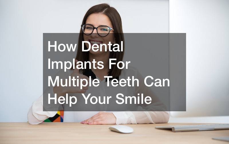 How Dental Implants For Multiple Teeth Can Help Your Smile