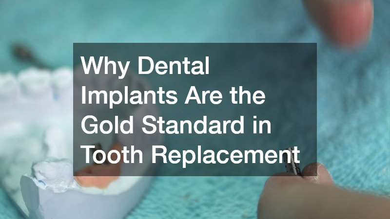 Why Dental Implants Are the Gold Standard in Tooth Replacement
