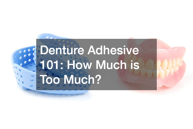 Denture Adhesive 101  How Much is Too Much?